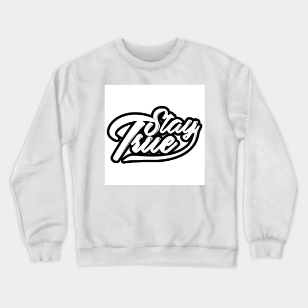 Stay True Crewneck Sweatshirt by giantplayful